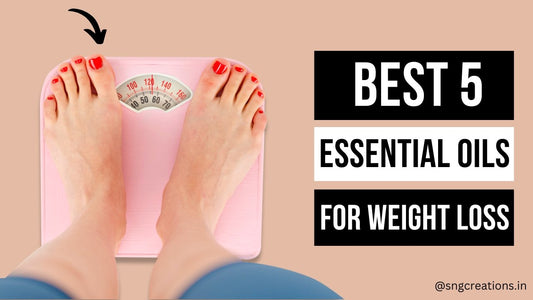 Weight Loss with Best 5 Essential Oils - SNGCREATIONS